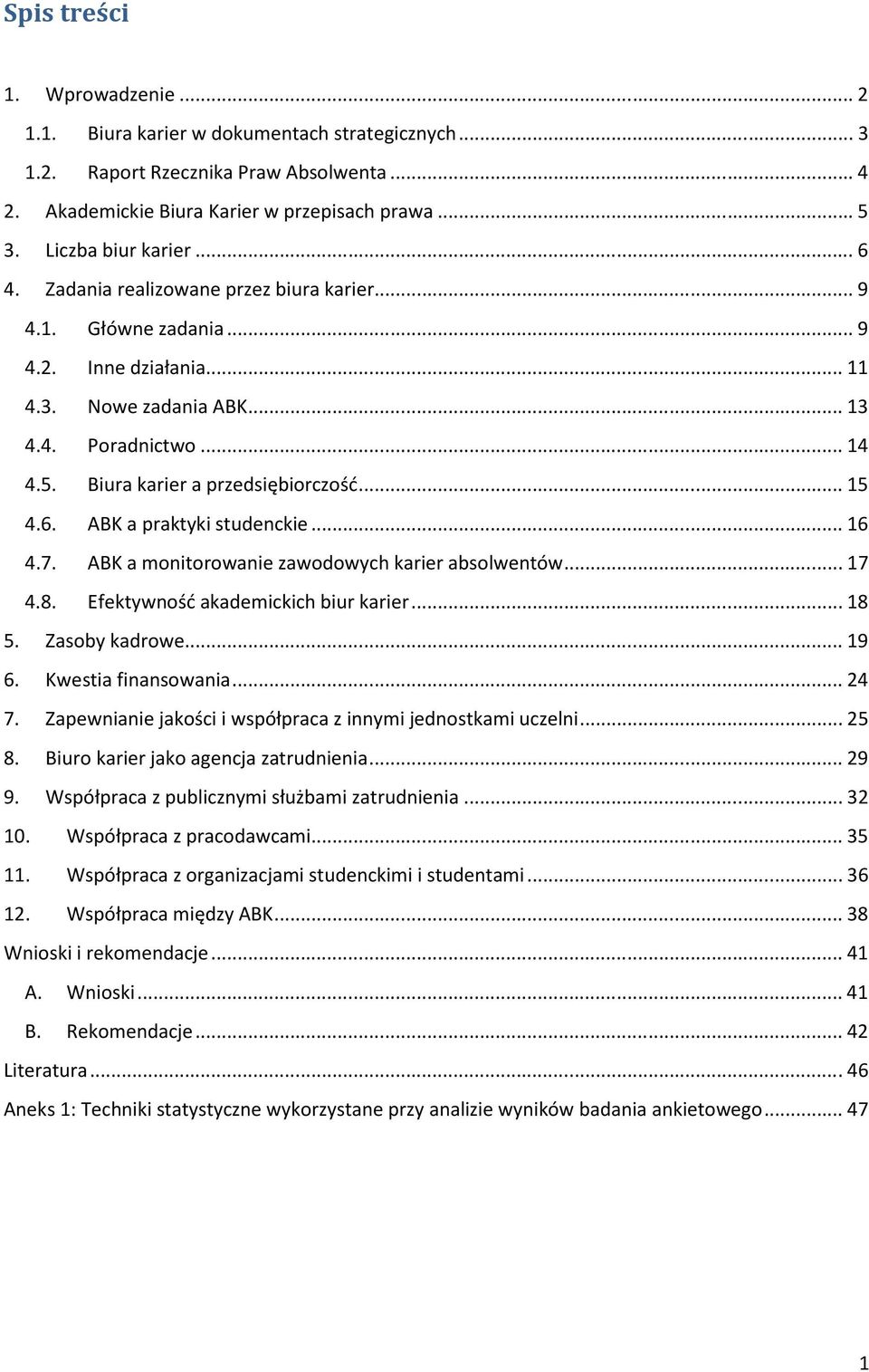 Biura karier a przedsiębiorczość... 15 4.6. ABK a praktyki studenckie... 16 4.7. ABK a monitorowanie zawodowych karier absolwentów... 17 4.8. Efektywność akademickich biur karier... 18 5.