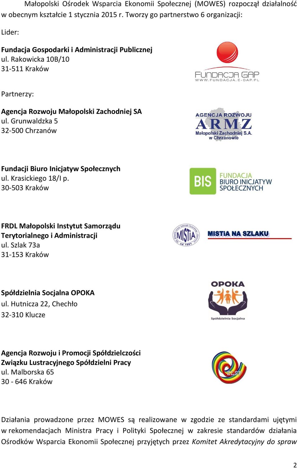 30-503 Kraków FRDL Małplski Instytut Samrządu Terytrialneg i Administracji ul. Szlak 73a 31-153 Kraków Spółdzielnia Scjalna OPOKA ul.