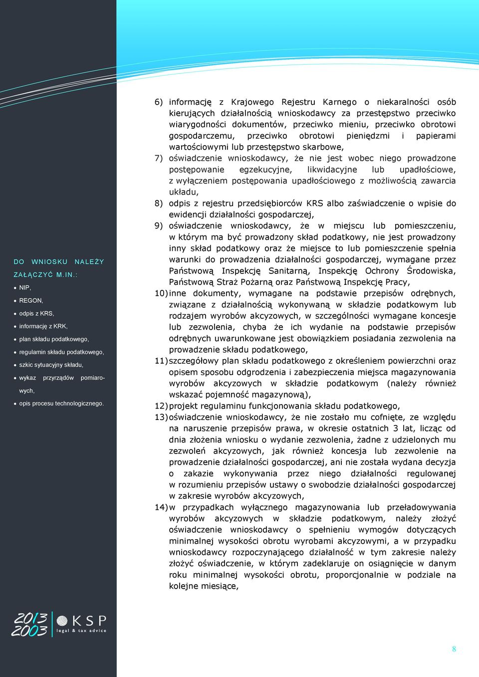 6) informację z Krajowego Rejestru Karnego o niekaralności osób kierujących działalnością wnioskodawcy za przestępstwo przeciwko wiarygodności dokumentów, przeciwko mieniu, przeciwko obrotowi