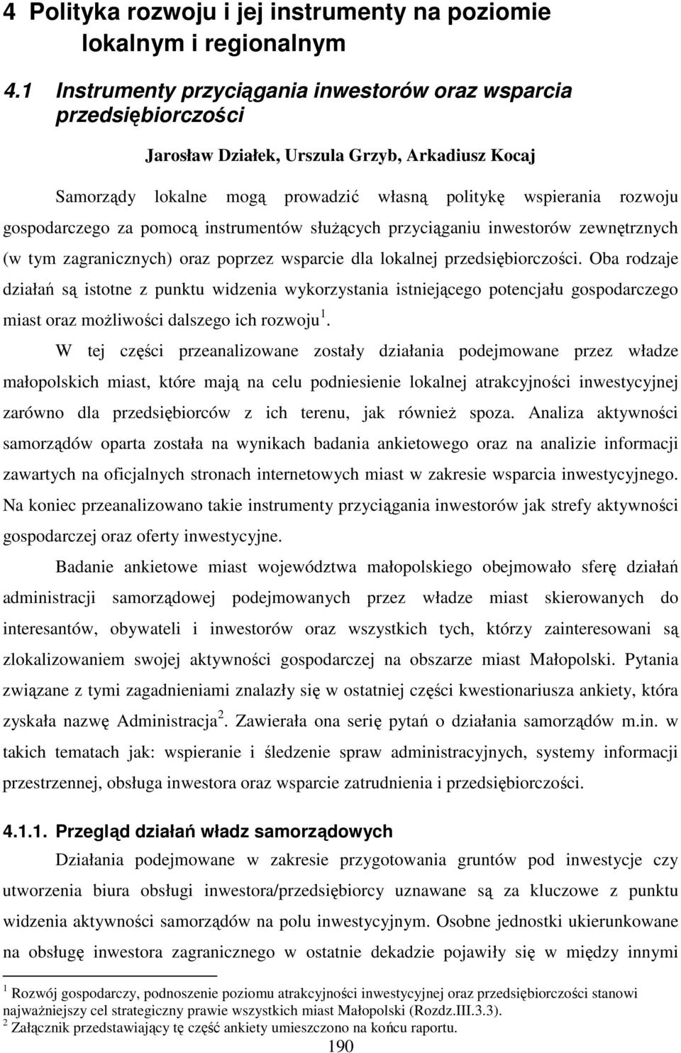 gospodarczego za pomocą instrumentów służących przyciąganiu inwestorów zewnętrznych (w tym zagranicznych) oraz poprzez wsparcie dla lokalnej przedsiębiorczości.