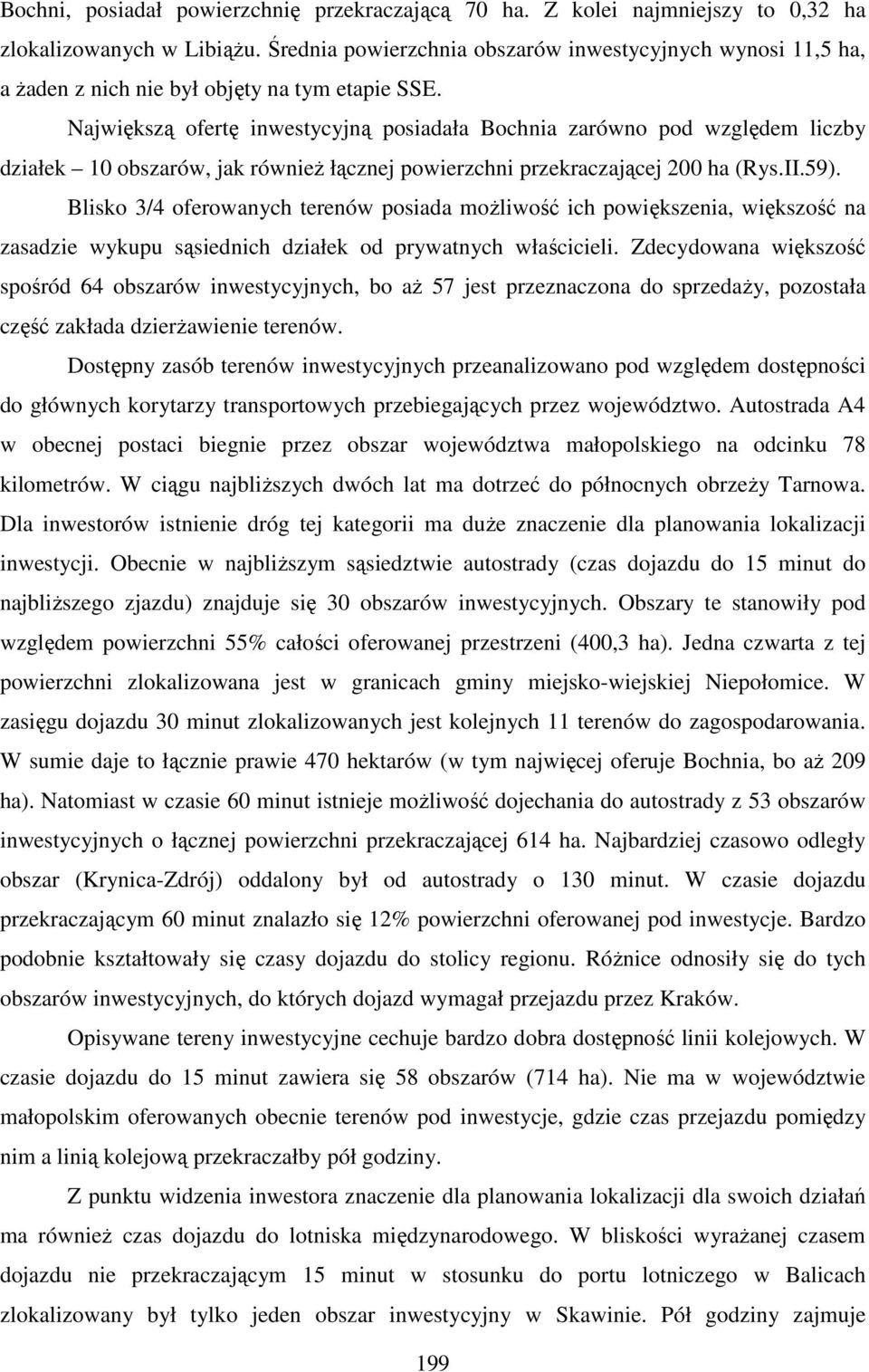 Największą ofertę inwestycyjną posiadała Bochnia zarówno pod względem liczby działek 10 obszarów, jak również łącznej powierzchni przekraczającej 200 ha (Rys.II.59).