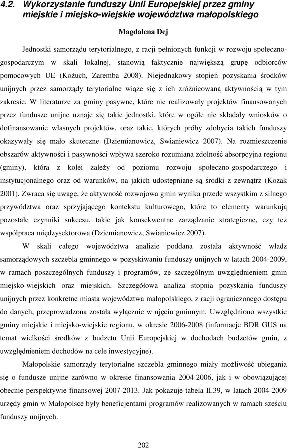 Niejednakowy stopień pozyskania środków unijnych przez samorządy terytorialne wiąże się z ich zróżnicowaną aktywnością w tym zakresie.