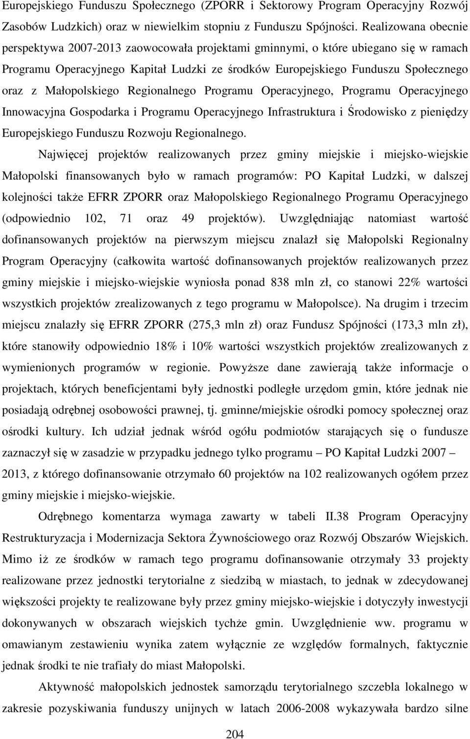 Małopolskiego Regionalnego Programu Operacyjnego, Programu Operacyjnego Innowacyjna Gospodarka i Programu Operacyjnego Infrastruktura i Środowisko z pieniędzy Europejskiego Funduszu Rozwoju