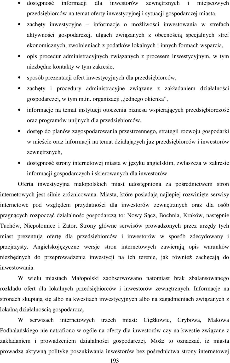 związanych z procesem inwestycyjnym, w tym niezbędne kontakty w tym zakresie, sposób prezentacji ofert inwestycyjnych dla przedsiębiorców, zachęty i procedury administracyjne związane z zakładaniem