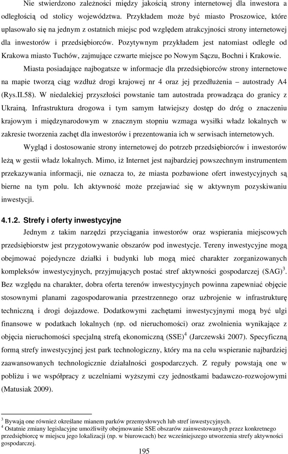 Pozytywnym przykładem jest natomiast odległe od Krakowa miasto Tuchów, zajmujące czwarte miejsce po Nowym Sączu, Bochni i Krakowie.