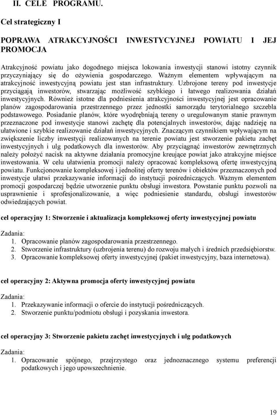 gospodarczego. Ważnym elementem wpływającym na atrakcyjność inwestycyjną powiatu jest stan infrastruktury.