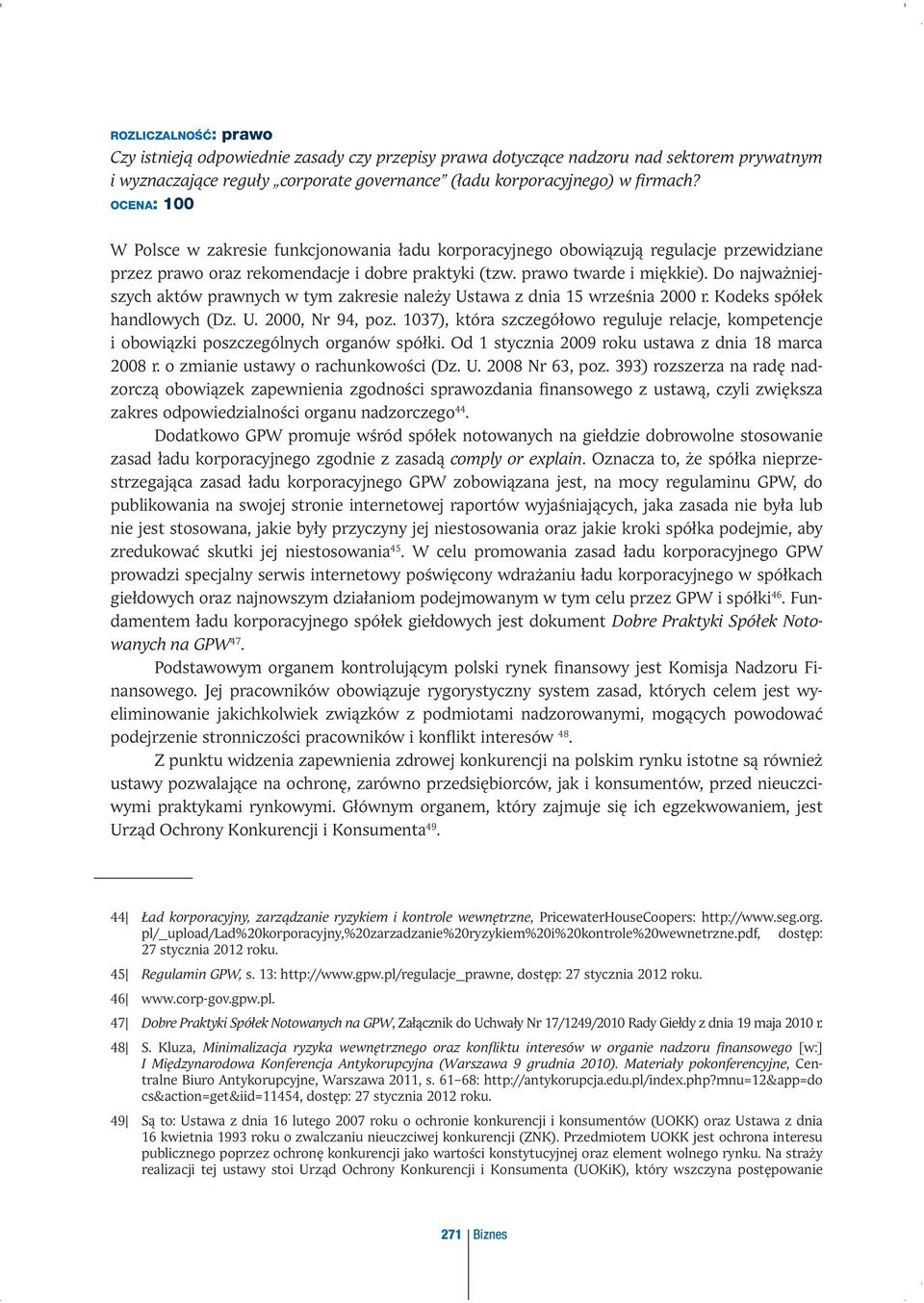 Do najważniejszych aktów prawnych w tym zakresie należy Ustawa z dnia 15 września 2000 r. Kodeks spółek handlowych (Dz. U. 2000, Nr 94, poz.