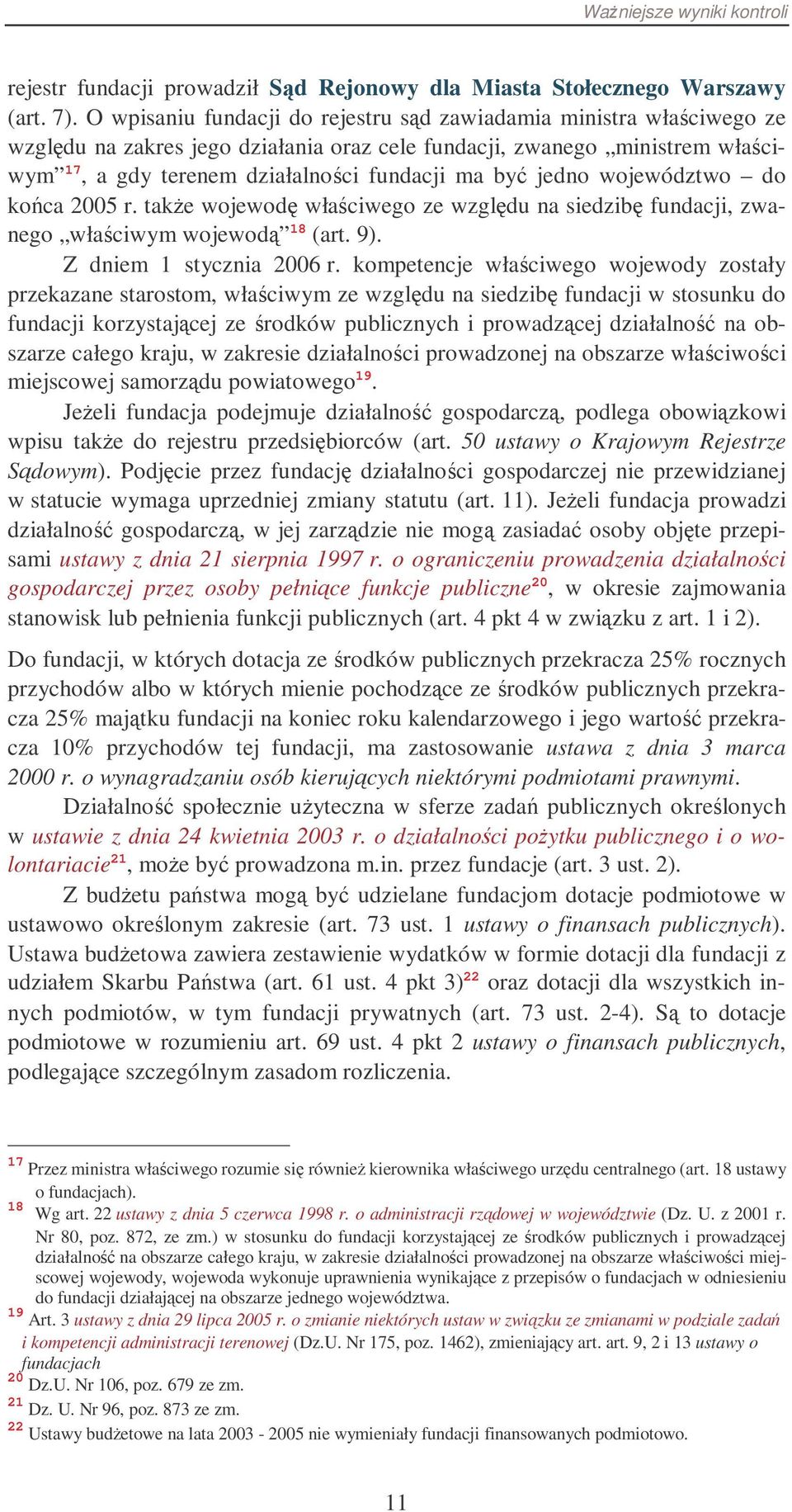 województwo do koca 2005 r. take wojewod właciwego ze wzgldu na siedzib fundacji, zwanego właciwym wojewod 18 (art. 9). Z dniem 1 stycznia 2006 r.