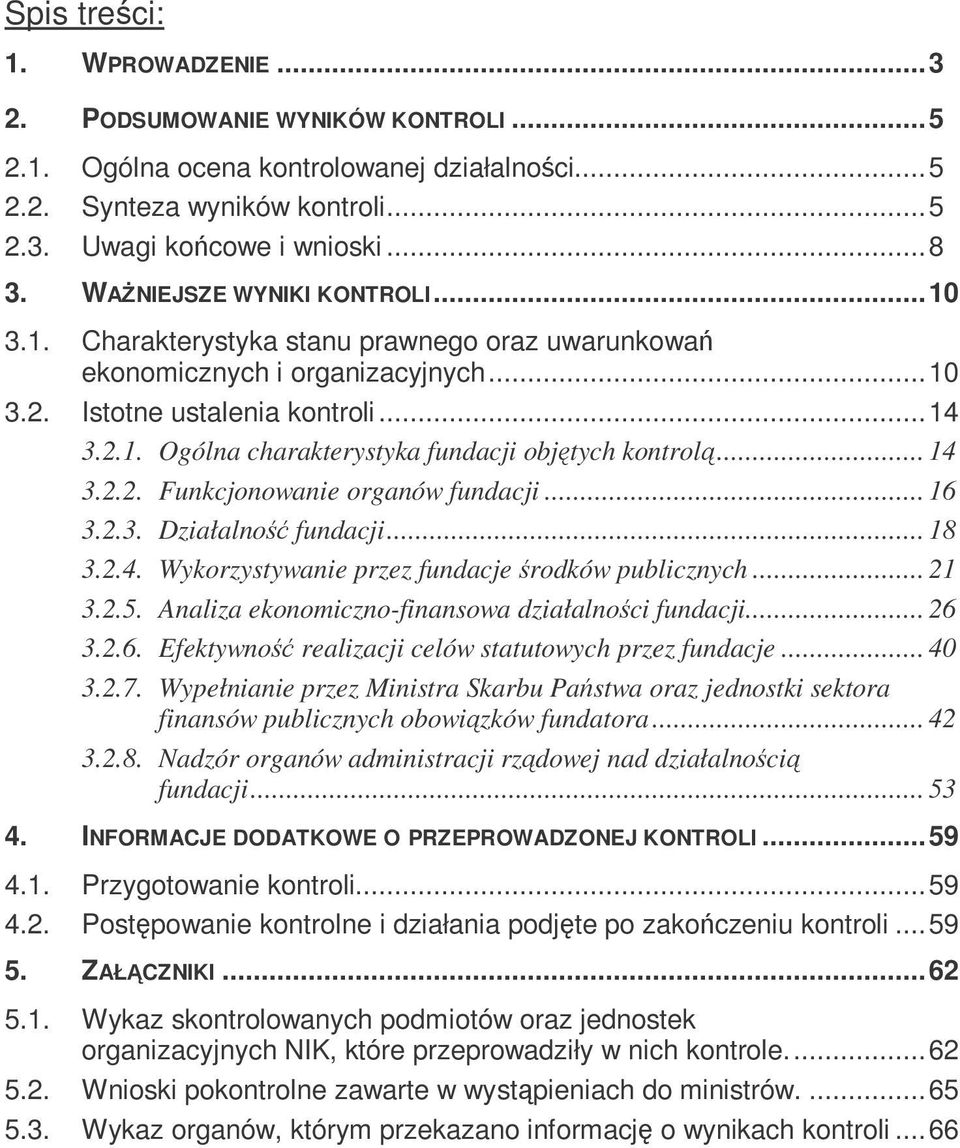 .. 14 3.2.2. Funkcjonowanie organów fundacji... 16 3.2.3. Działalno fundacji... 18 3.2.4. Wykorzystywanie przez fundacje rodków publicznych... 21 3.2.5.