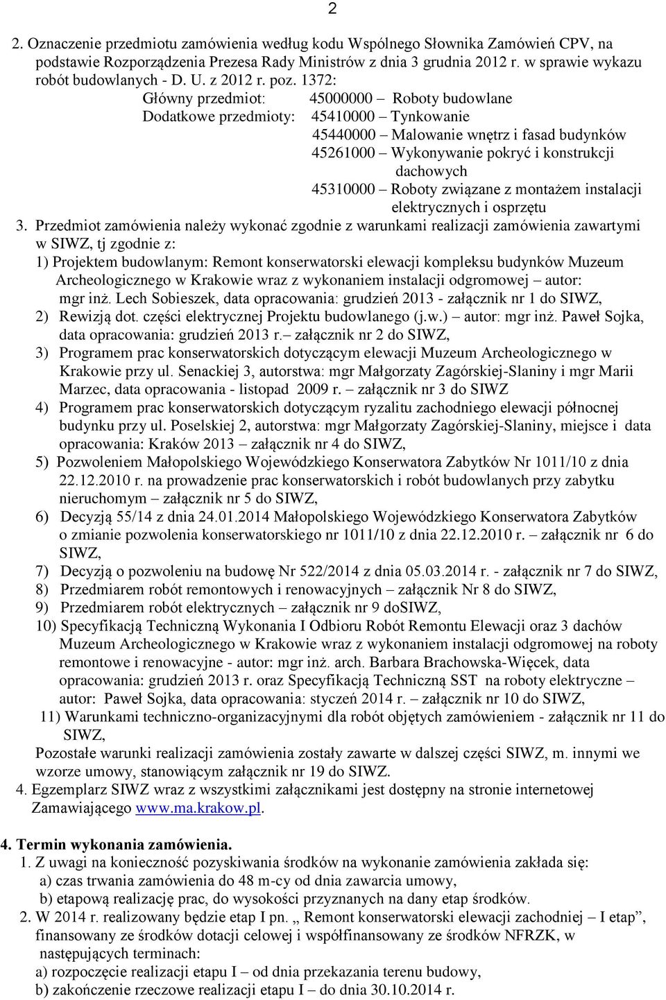 1372: Główny przedmiot: 45000000 Roboty budowlane Dodatkowe przedmioty: 45410000 Tynkowanie 45440000 Malowanie wnętrz i fasad budynków 45261000 Wykonywanie pokryć i konstrukcji dachowych 45310000