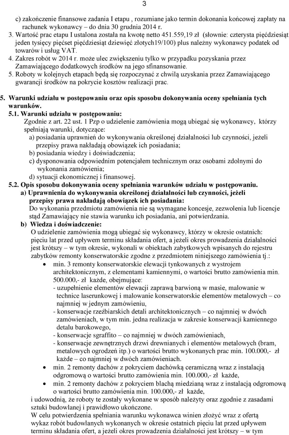 może ulec zwiększeniu tylko w przypadku pozyskania przez Zamawiającego dodatkowych środków na jego sfinansowanie. 5.