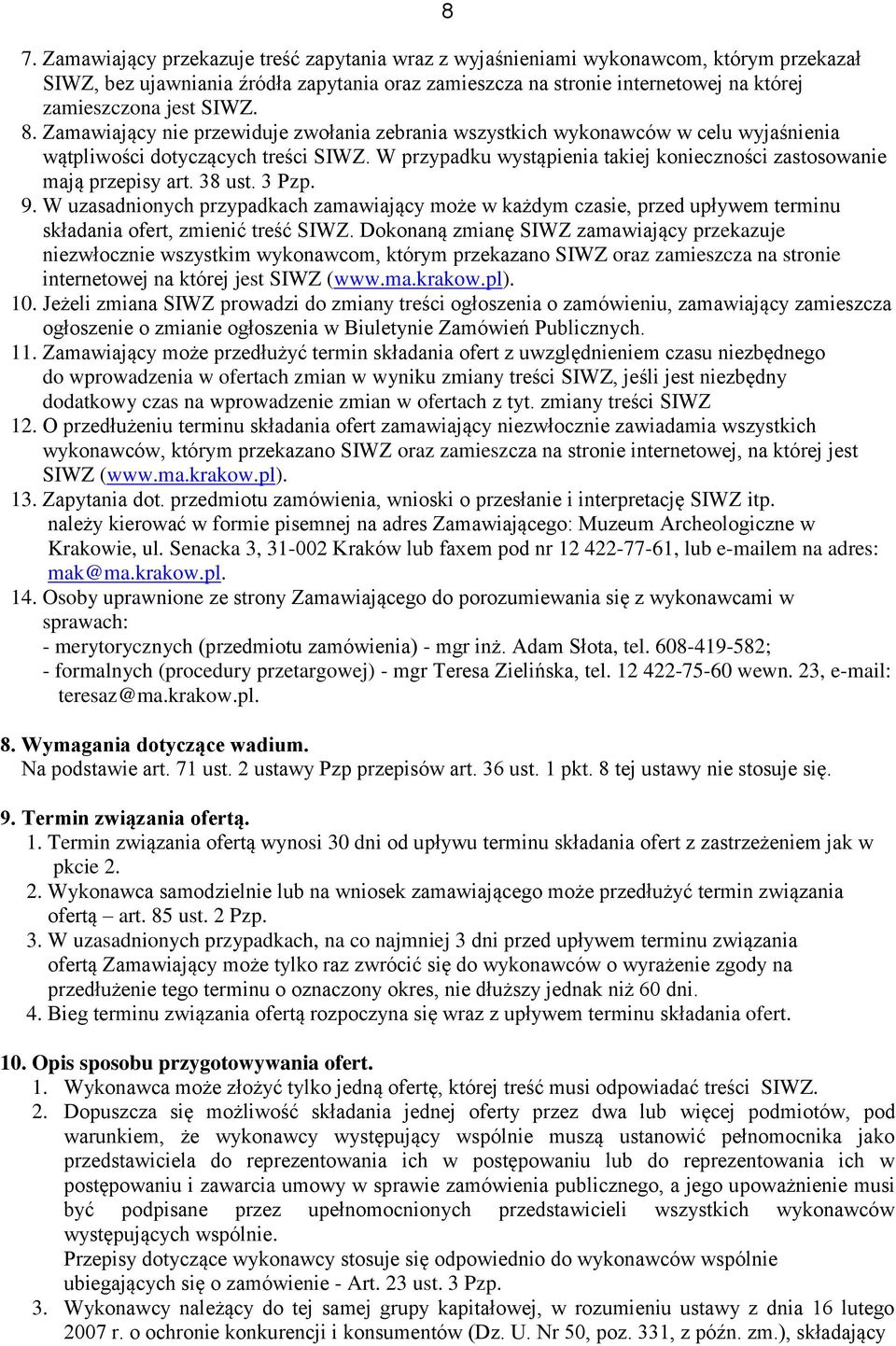 W przypadku wystąpienia takiej konieczności zastosowanie mają przepisy art. 38 ust. 3 Pzp. 9.