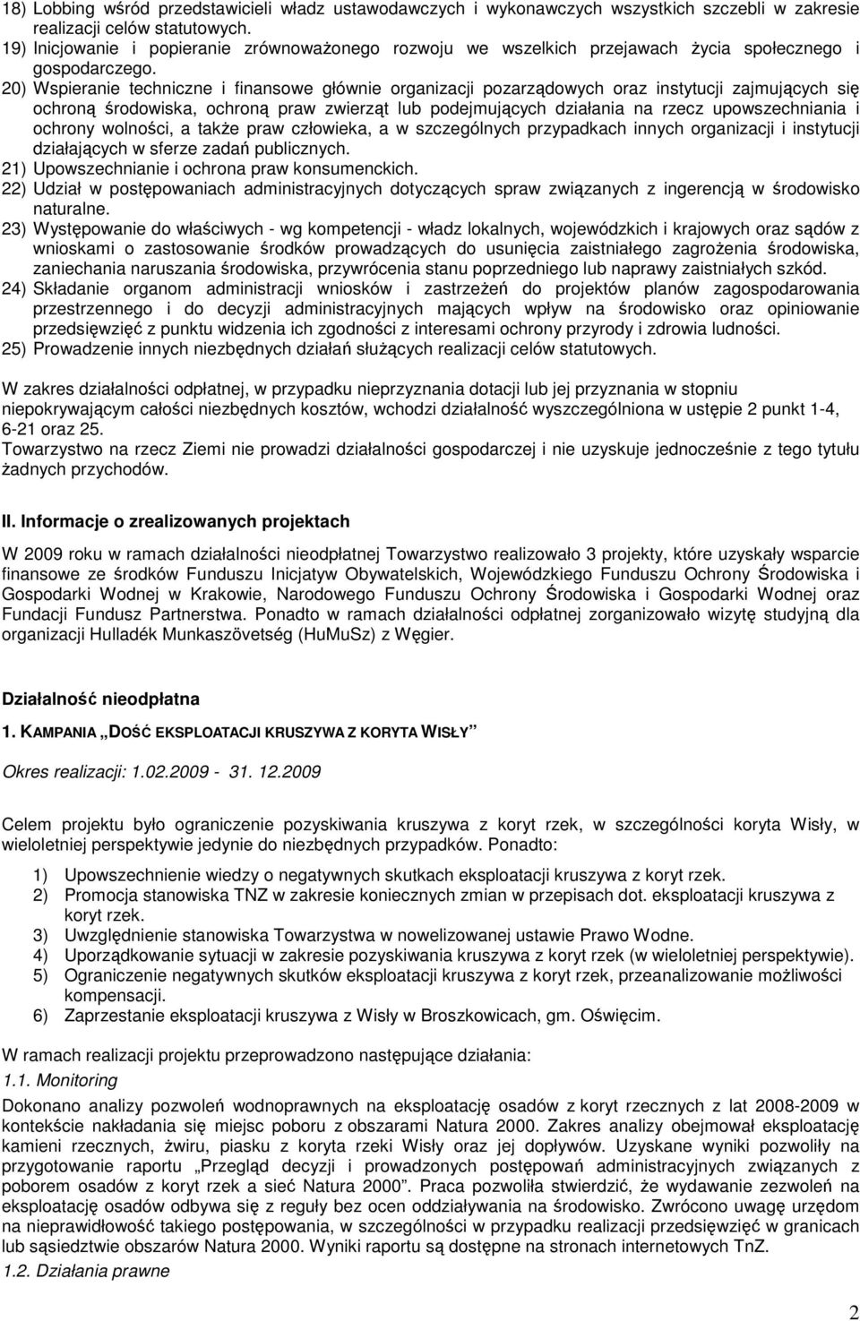 20) Wspieranie techniczne i finansowe głównie organizacji pozarządowych oraz instytucji zajmujących się ochroną środowiska, ochroną praw zwierząt lub podejmujących działania na rzecz upowszechniania