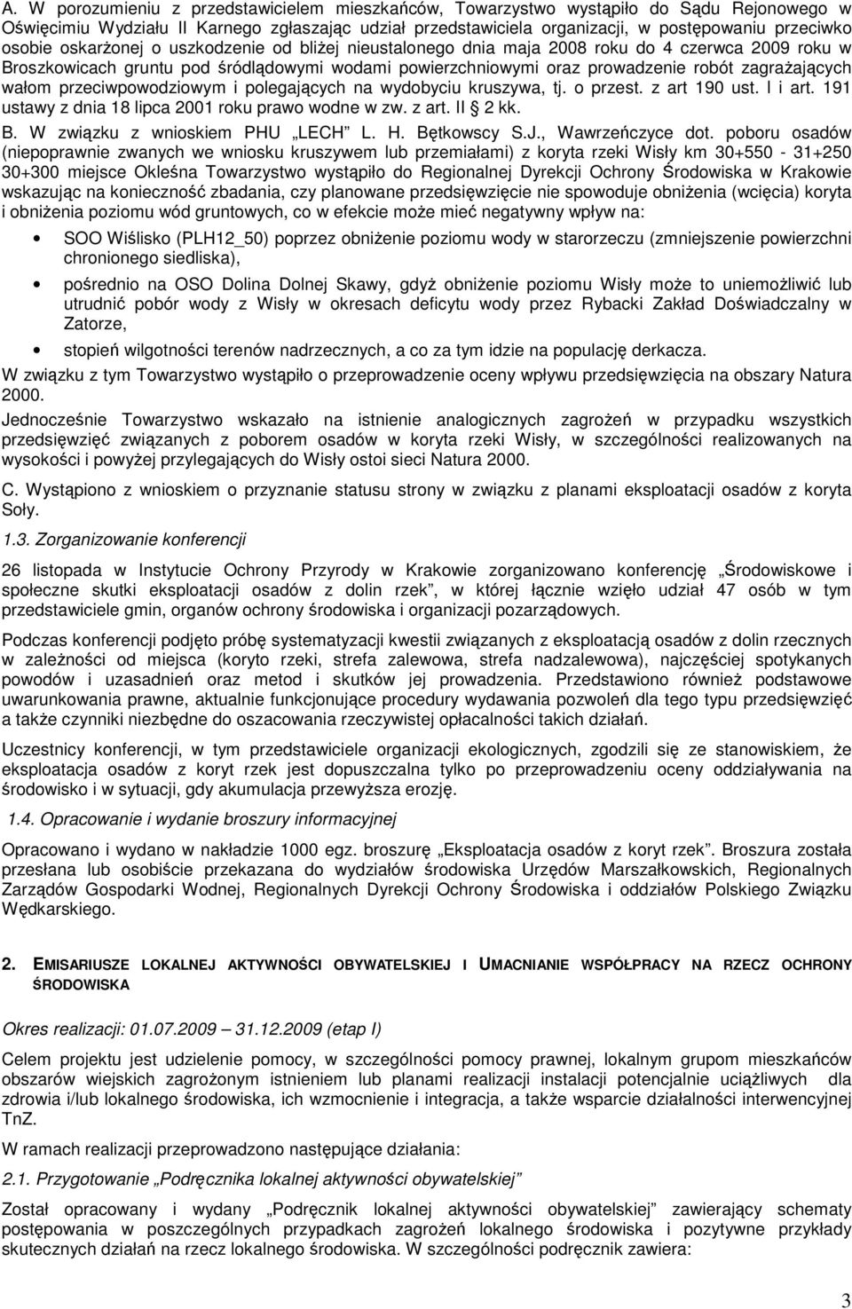 wałom przeciwpowodziowym i polegających na wydobyciu kruszywa, tj. o przest. z art 190 ust. l i art. 191 ustawy z dnia 18 lipca 2001 roku prawo wodne w zw. z art. II 2 kk. B.