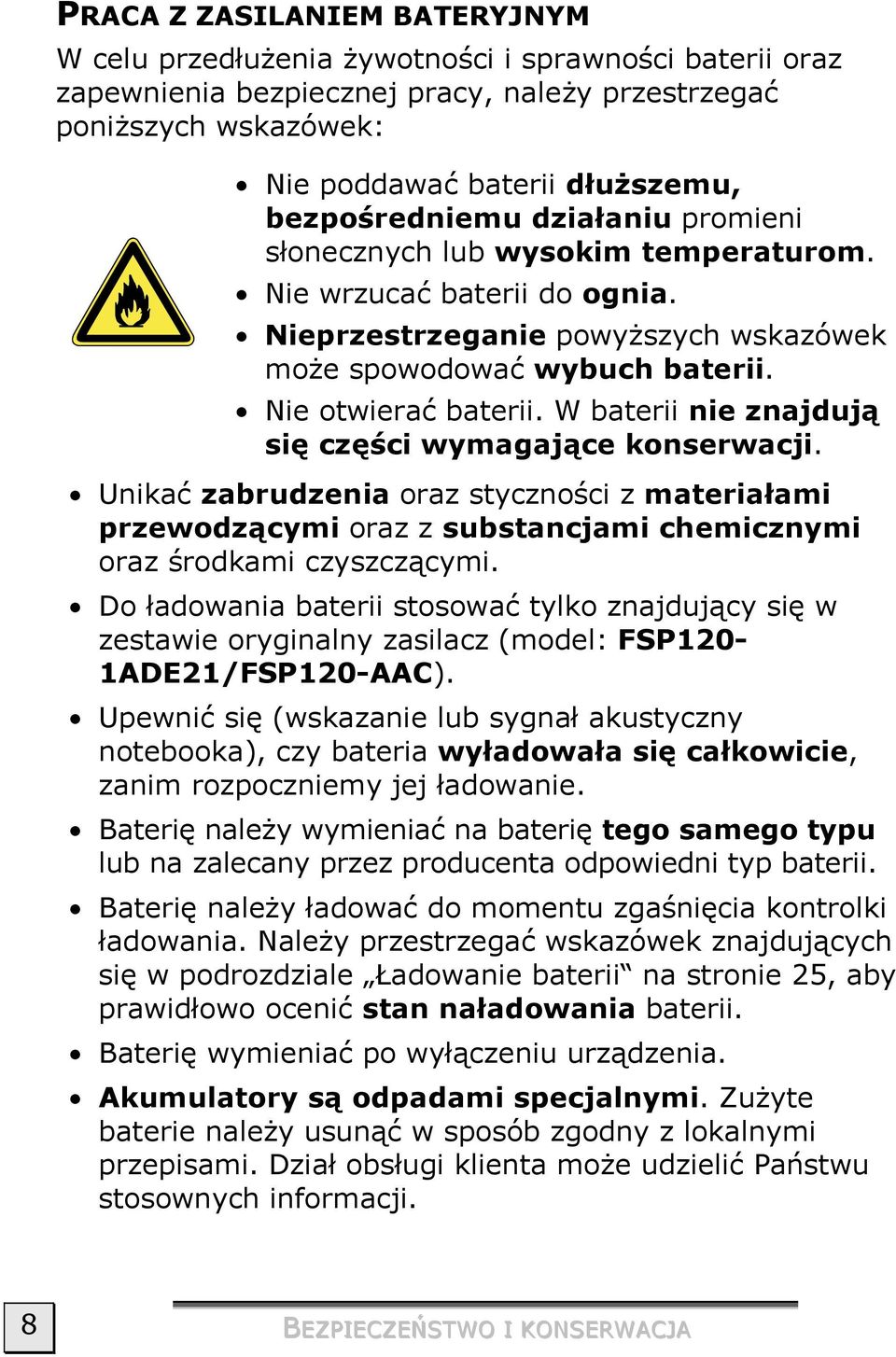 W baterii nie znajdują się części wymagające konserwacji. Unikać zabrudzenia oraz styczności z materiałami przewodzącymi oraz z substancjami chemicznymi oraz środkami czyszczącymi.