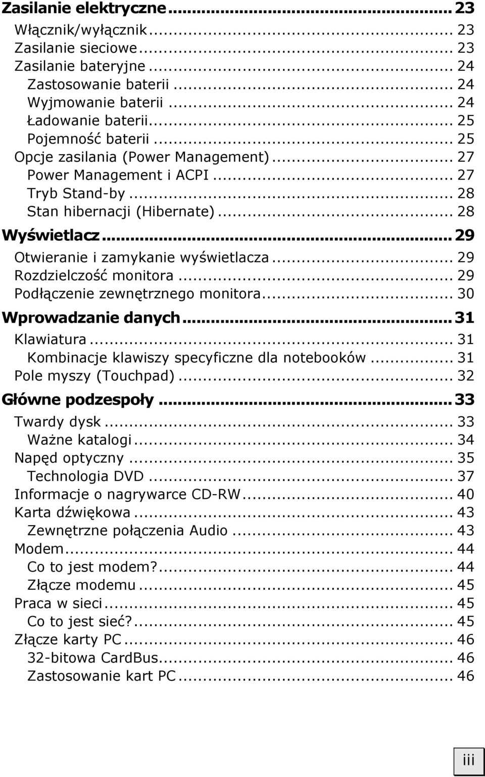 .. 29 Rozdzielczość monitora... 29 Podłączenie zewnętrznego monitora... 30 Wprowadzanie danych...31 Klawiatura... 31 Kombinacje klawiszy specyficzne dla notebooków... 31 Pole myszy (Touchpad).