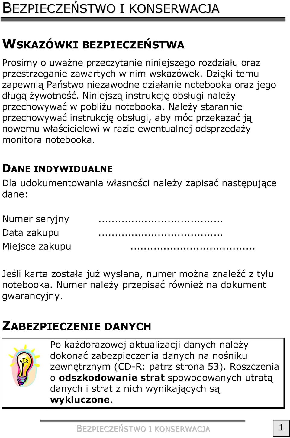 Należy starannie przechowywać instrukcję obsługi, aby móc przekazać ją nowemu właścicielowi w razie ewentualnej odsprzedaży monitora notebooka.