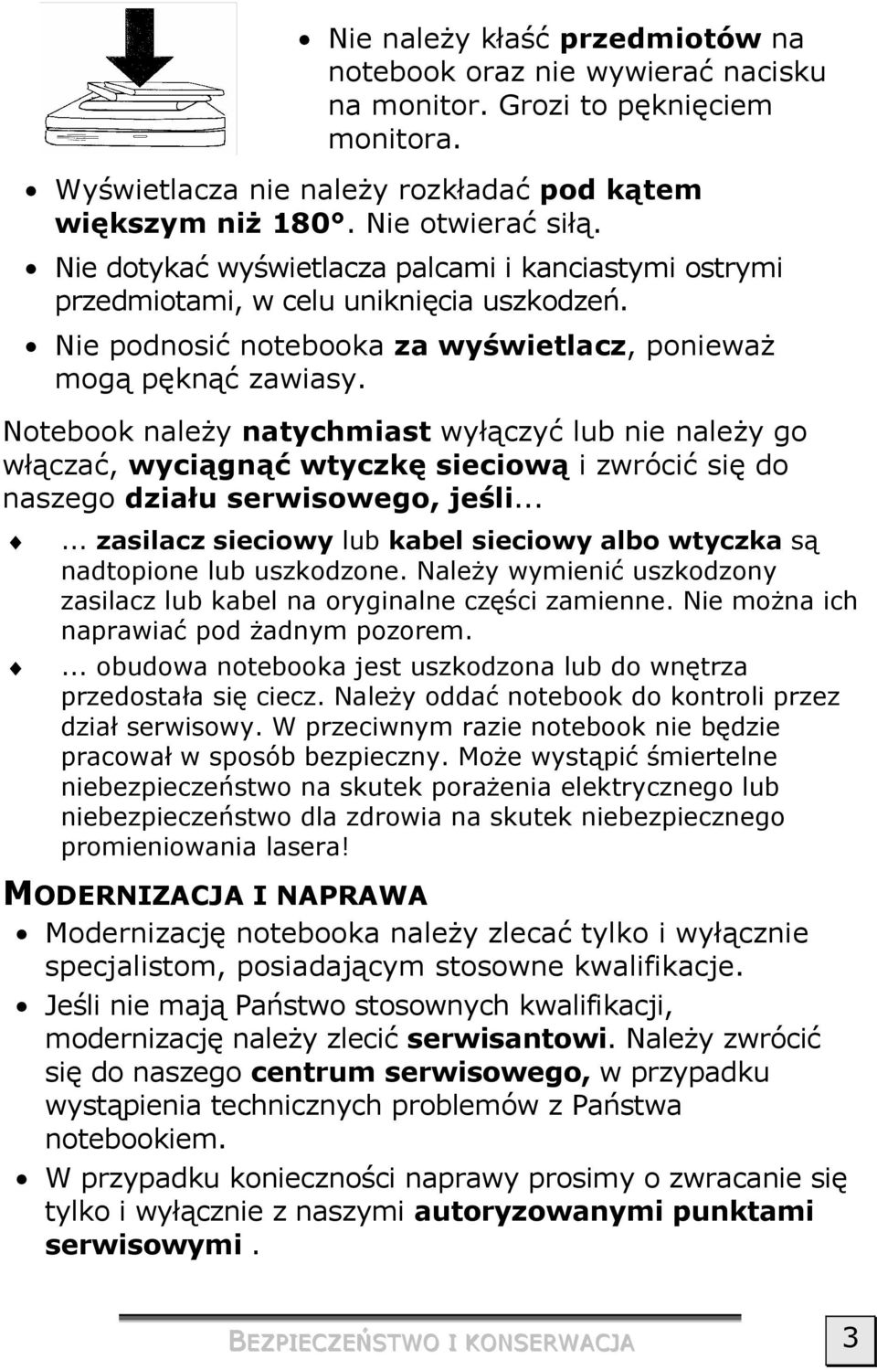 Notebook należy natychmiast wyłączyć lub nie należy go włączać, wyciągnąć wtyczkę sieciową i zwrócić się do naszego działu serwisowego, jeśli.