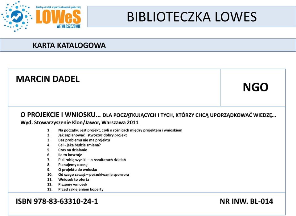 Cel - jaka będzie zmiana? 5. Czas na działanie 6. Ile to kosztuje 7. Piki robią wyniki o rezultatach działań 8. Planujemy ocenę 9.