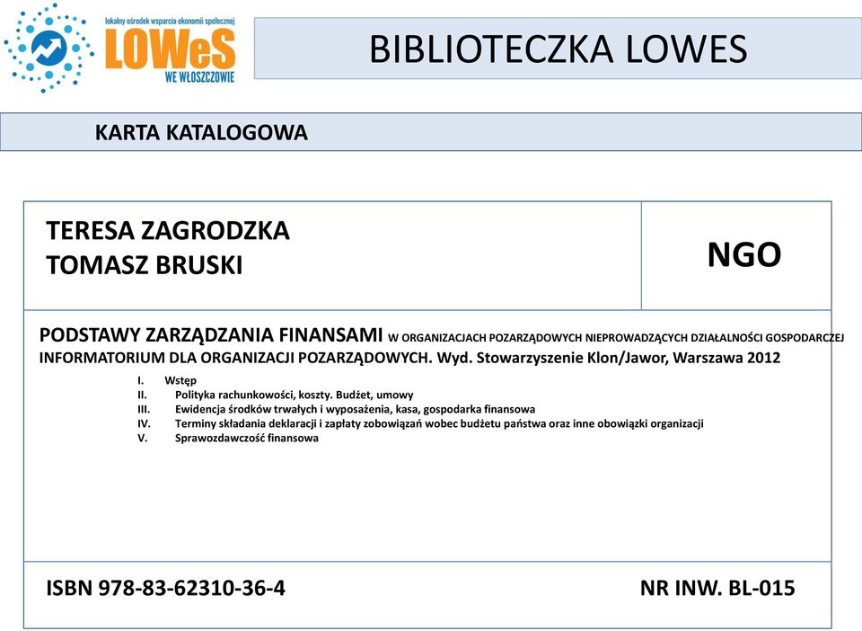 Polityka rachunkowości, koszty. Budżet, umowy III. Ewidencja środków trwałych i wyposażenia, kasa, gospodarka finansowa IV.