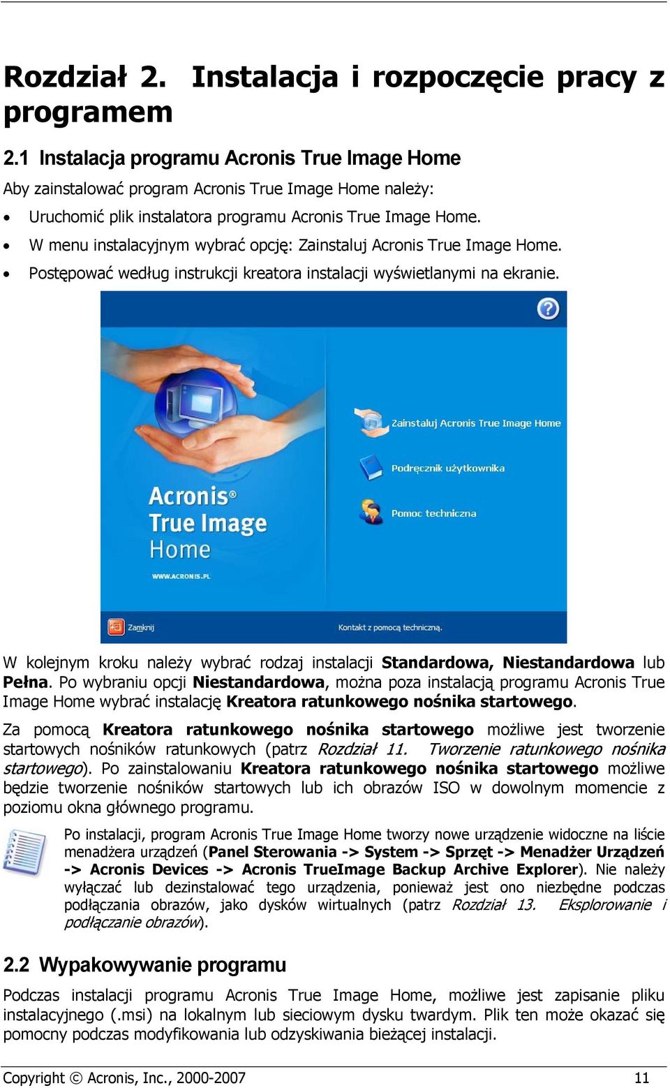 W menu instalacyjnym wybrać opcję: Zainstaluj Acronis True Image Home. Postępować według instrukcji kreatora instalacji wyświetlanymi na ekranie.