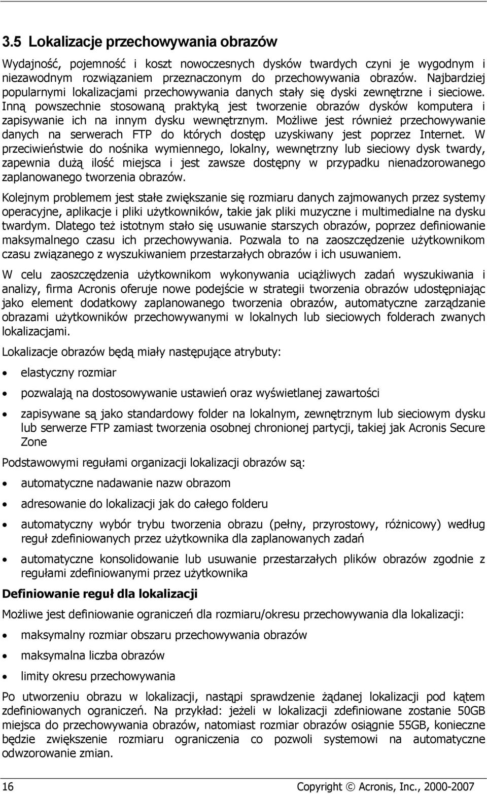 Inną powszechnie stosowaną praktyką jest tworzenie obrazów dysków komputera i zapisywanie ich na innym dysku wewnętrznym.