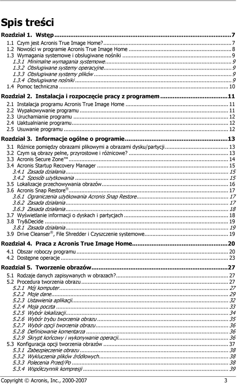 ..11 2.1 Instalacja programu Acronis True Image Home... 11 2.2 Wypakowywanie programu... 11 2.3 Uruchamianie programu... 12 2.4 Uaktualnianie programu... 12 2.5 Usuwanie programu... 12 Rozdział 3.