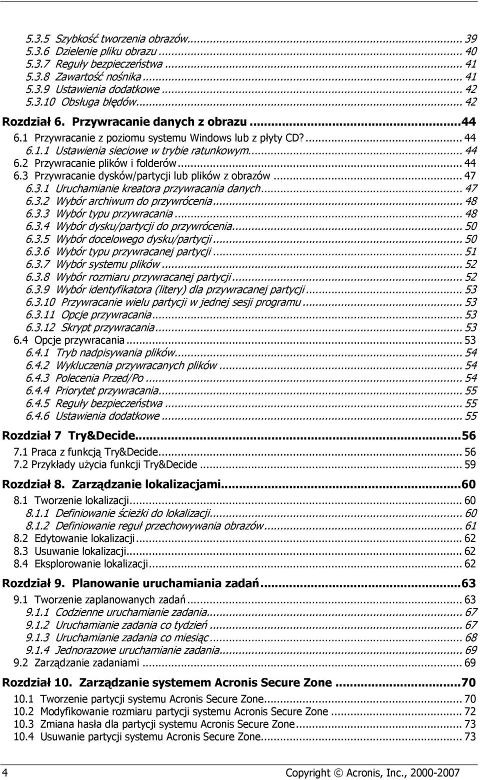 .. 44 6.3 Przywracanie dysków/partycji lub plików z obrazów... 47 6.3.1 Uruchamianie kreatora przywracania danych... 47 6.3.2 Wybór archiwum do przywrócenia... 48 6.3.3 Wybór typu przywracania... 48 6.3.4 Wybór dysku/partycji do przywrócenia.