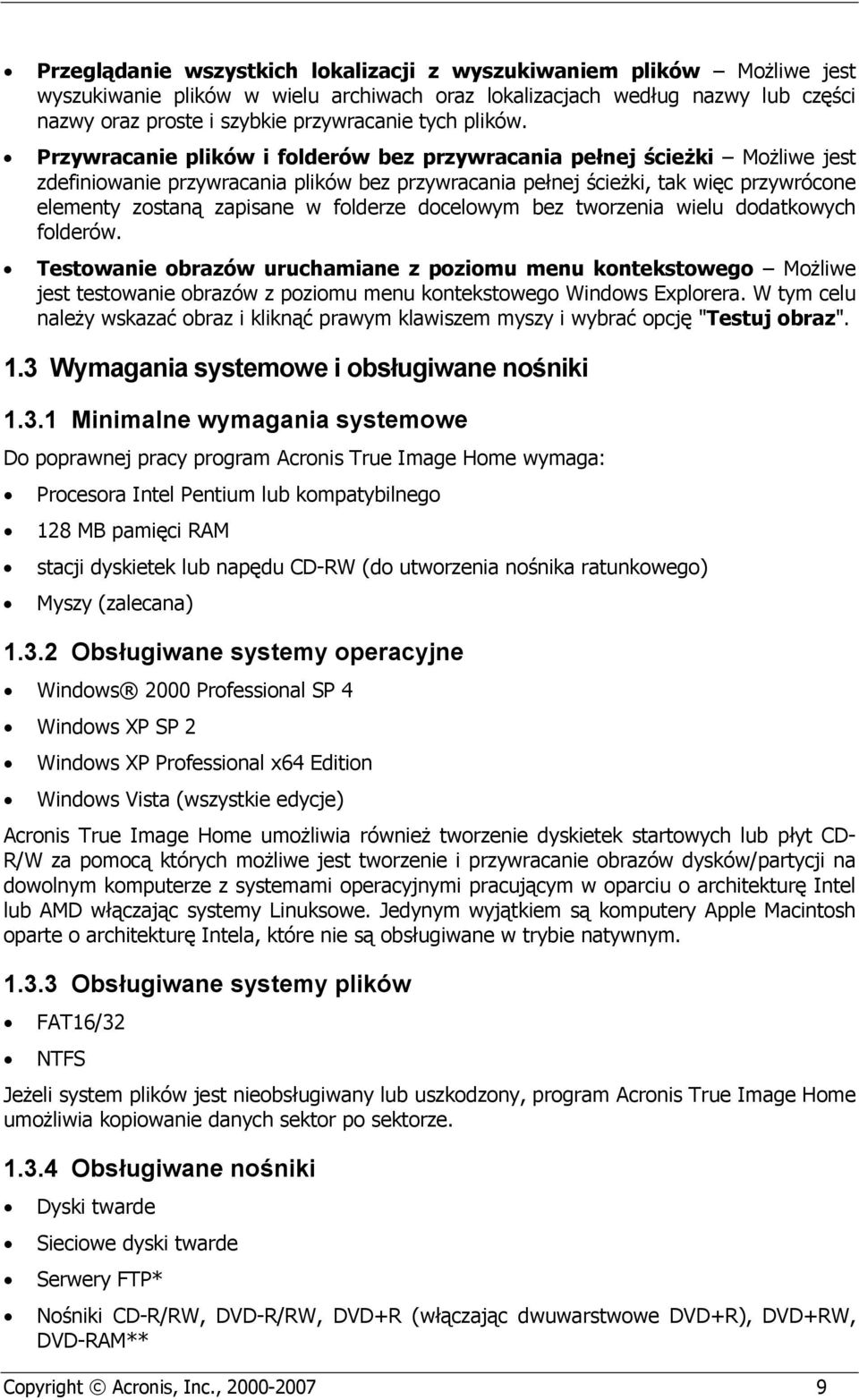 Przywracanie plików i folderów bez przywracania pełnej ścieżki Możliwe jest zdefiniowanie przywracania plików bez przywracania pełnej ścieżki, tak więc przywrócone elementy zostaną zapisane w