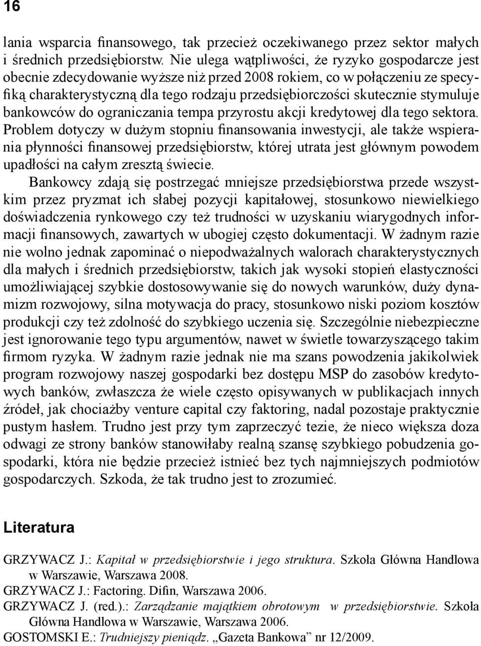 stymuluje bankowców do ograniczania tempa przyrostu akcji kredytowej dla tego sektora.