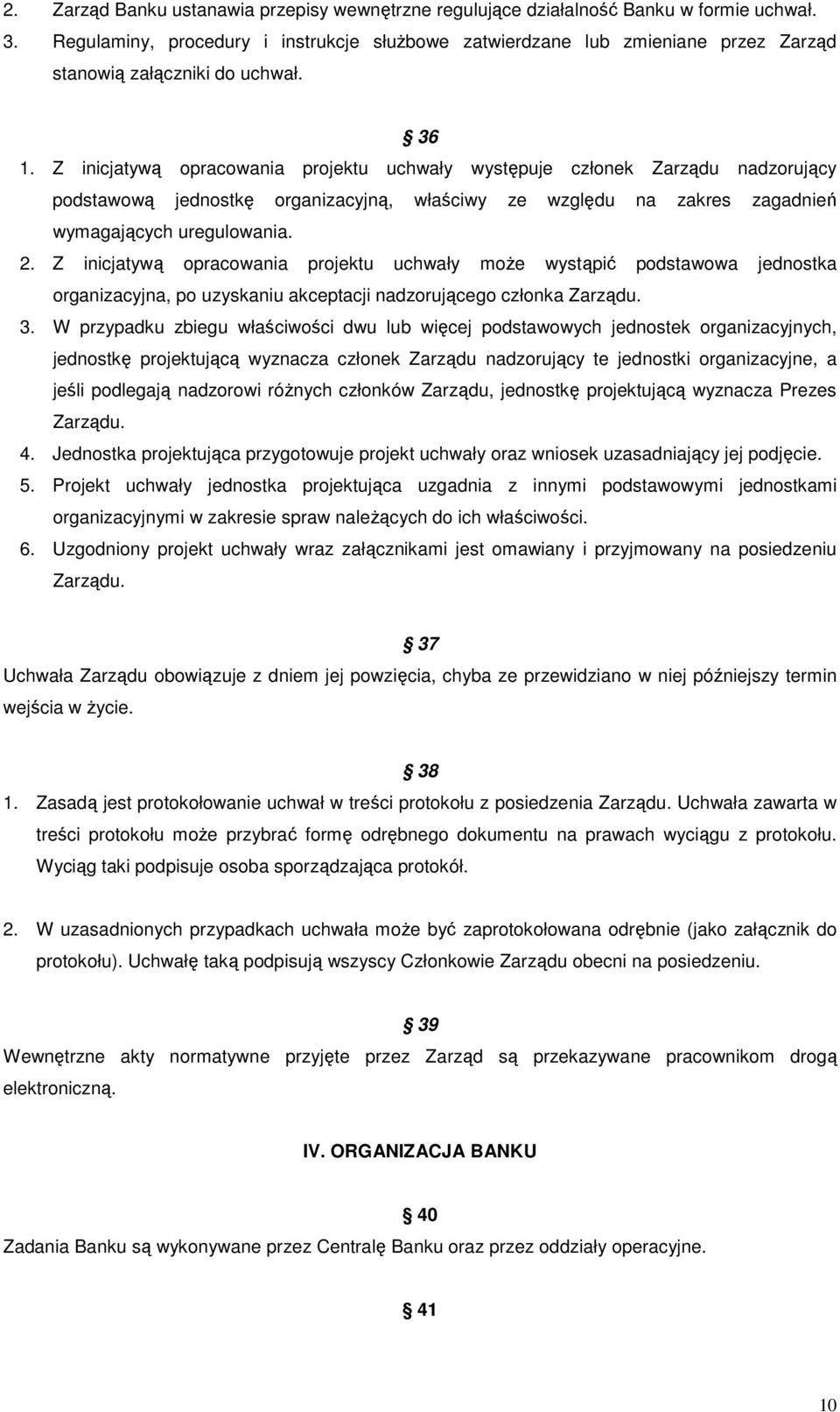 Z inicjatywą opracowania projektu uchwały występuje członek Zarządu nadzorujący podstawową jednostkę organizacyjną, właściwy ze względu na zakres zagadnień wymagających uregulowania. 2.