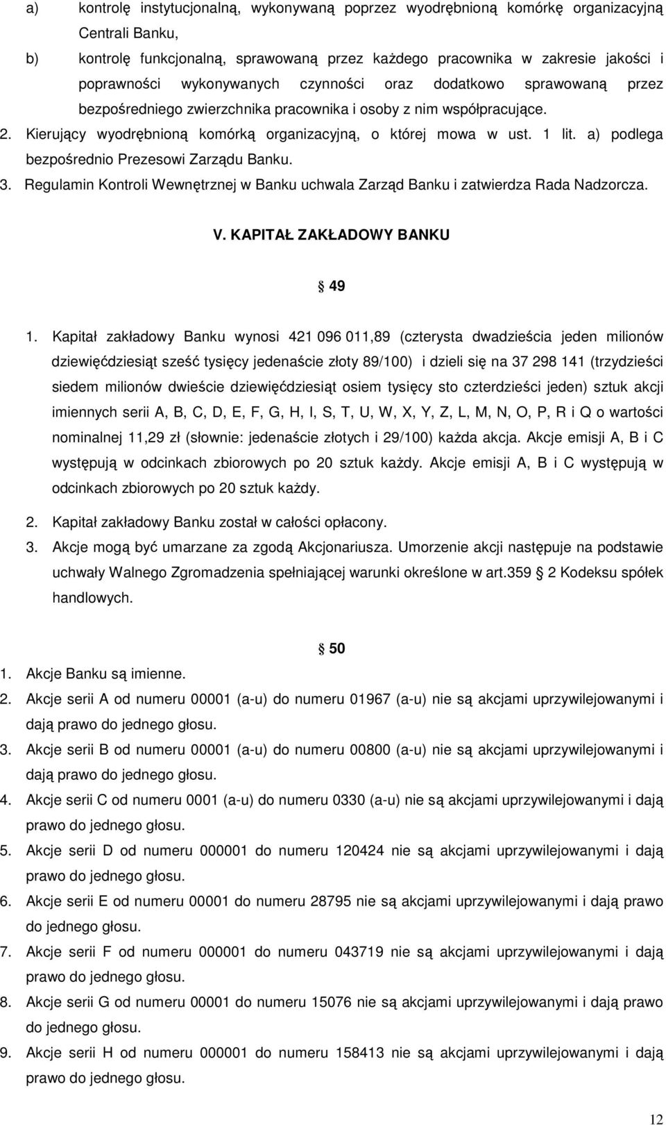 a) podlega bezpośrednio Prezesowi Zarządu Banku. 3. Regulamin Kontroli Wewnętrznej w Banku uchwala Zarząd Banku i zatwierdza Rada Nadzorcza. V. KAPITAŁ ZAKŁADOWY BANKU 49 1.