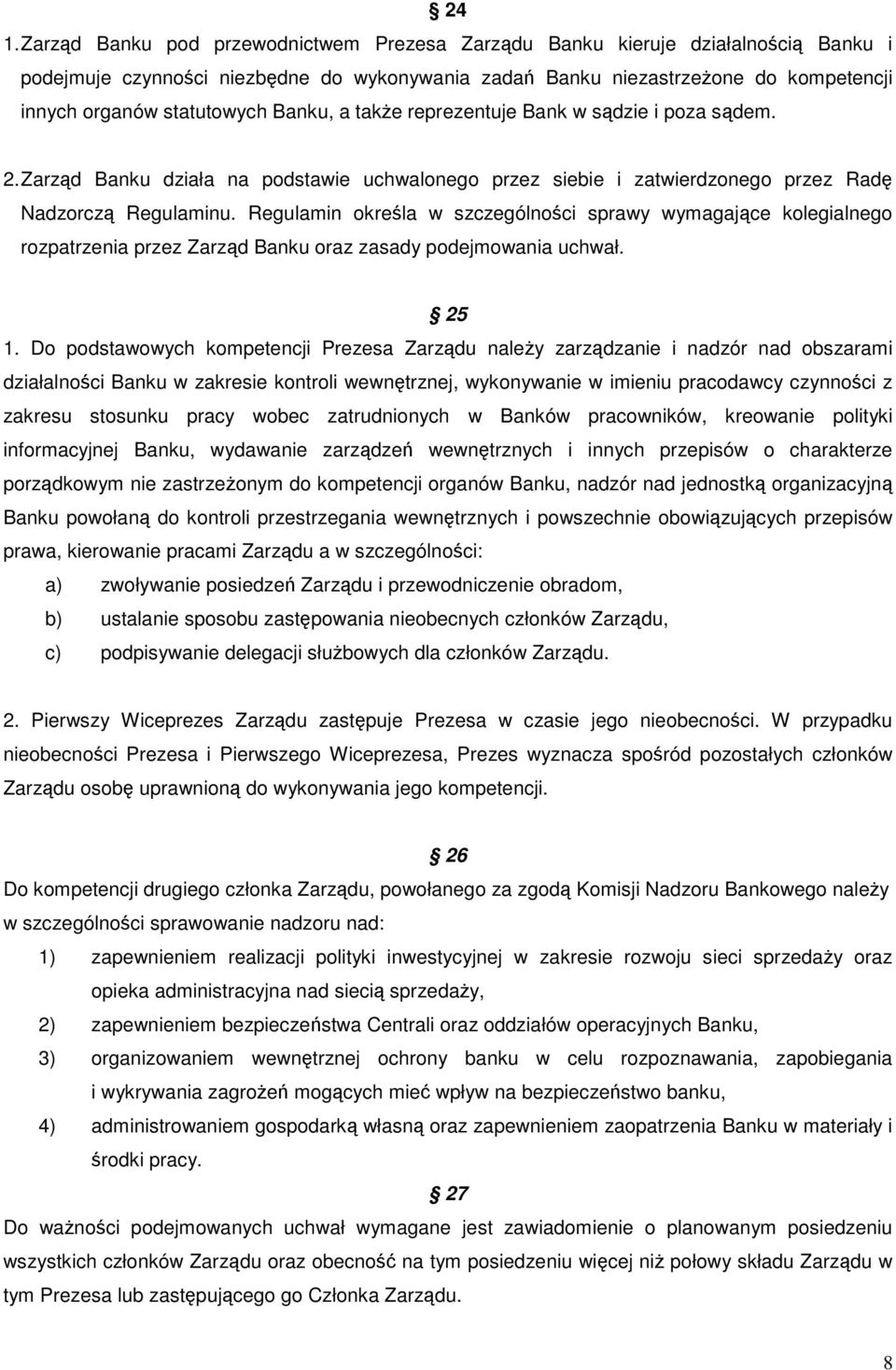 Regulamin określa w szczególności sprawy wymagające kolegialnego rozpatrzenia przez Zarząd Banku oraz zasady podejmowania uchwał. 25 1.