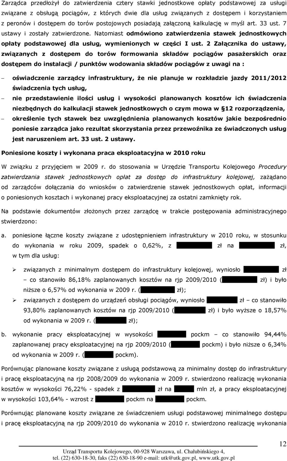 Natomiast odmówiono zatwierdzenia stawek jednostkowych opłaty podstawowej dla usług, wymienionych w części I ust.