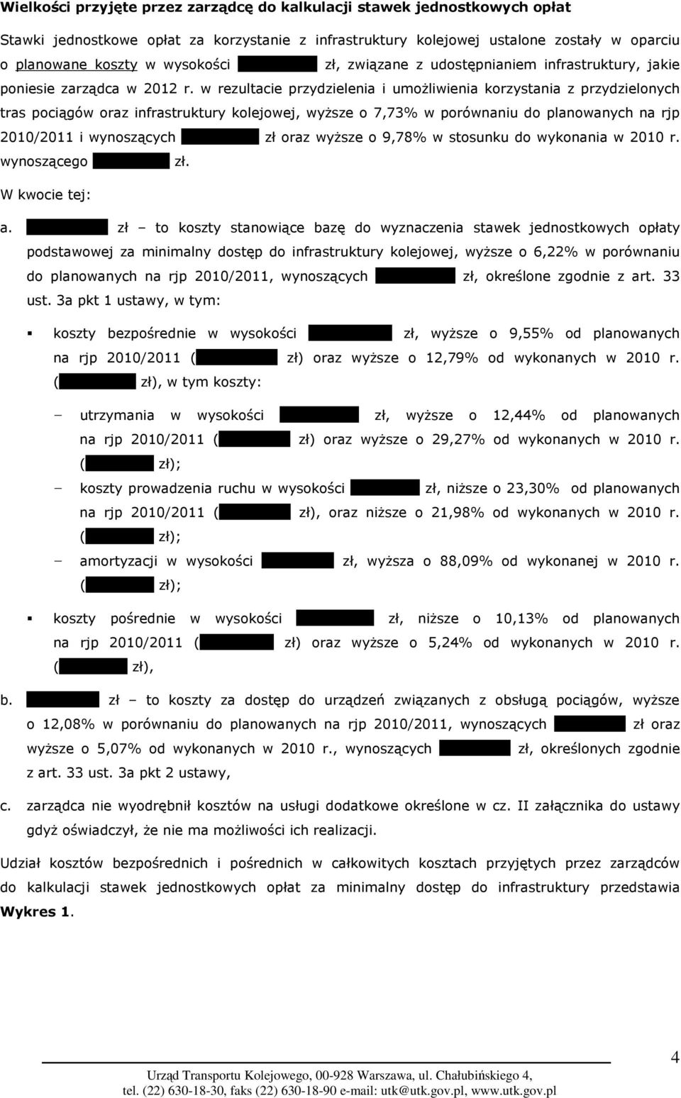w rezultacie przydzielenia i umoŝliwienia korzystania z przydzielonych tras pociągów oraz infrastruktury kolejowej, wyŝsze o 7,73% w porównaniu do planowanych na rjp 2010/2011 i wynoszących 17,658