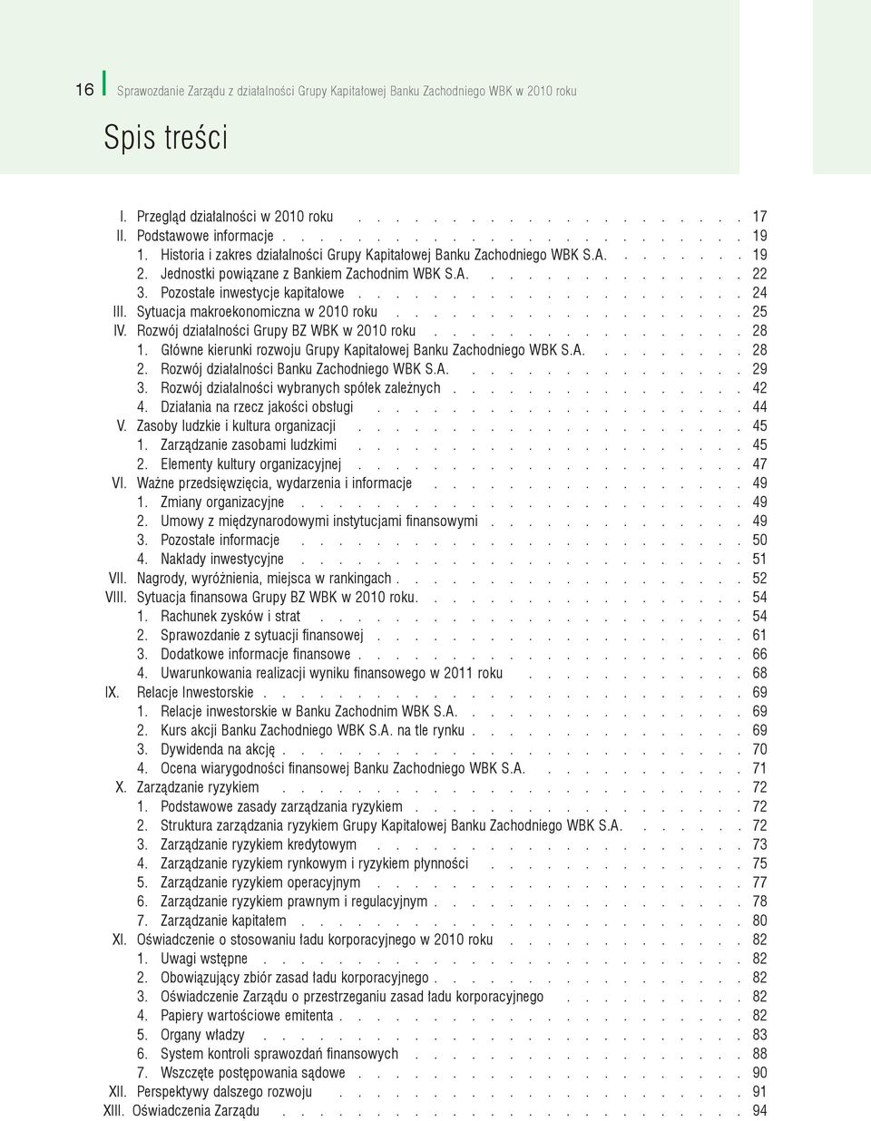 Pozostałe inwestycje kapitałowe..................... 24 III. Sytuacja makroekonomiczna w 2010 roku................... 25 IV. Rozwój działalności Grupy BZ WBK w 2010 roku................. 28 1.