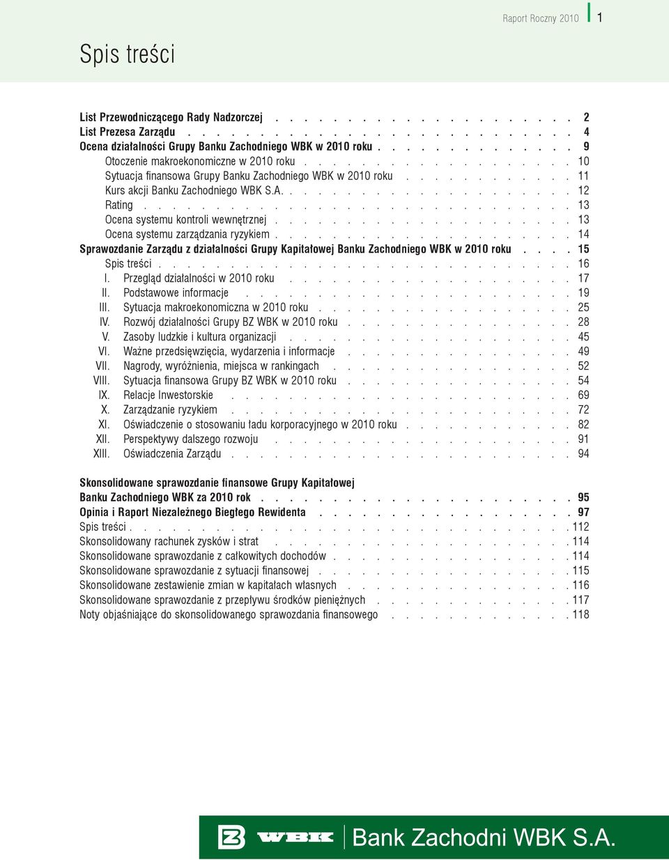 ............................. 13 Ocena systemu kontroli wewnętrznej..................... 13 Ocena systemu zarządzania ryzykiem..................... 14 Board Sprawozdanie... Zarządu.. z. działalności.