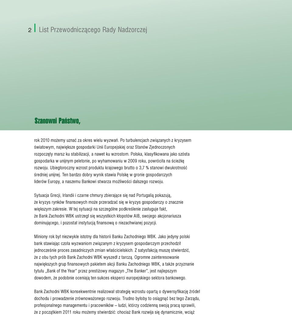 Polska, klasyfikowana jako szósta gospodarka w unijnym peletonie, po wyhamowaniu w 2009 roku, powróciła na ścieżkę rozwoju.