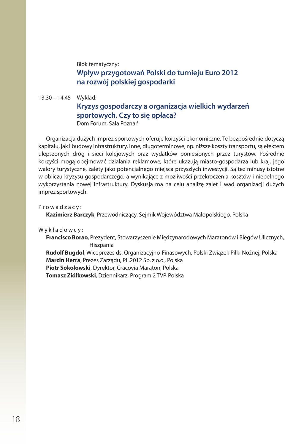 niższe koszty transportu, są efektem ulepszonych dróg i sieci kolejowych oraz wydatków poniesionych przez turystów.