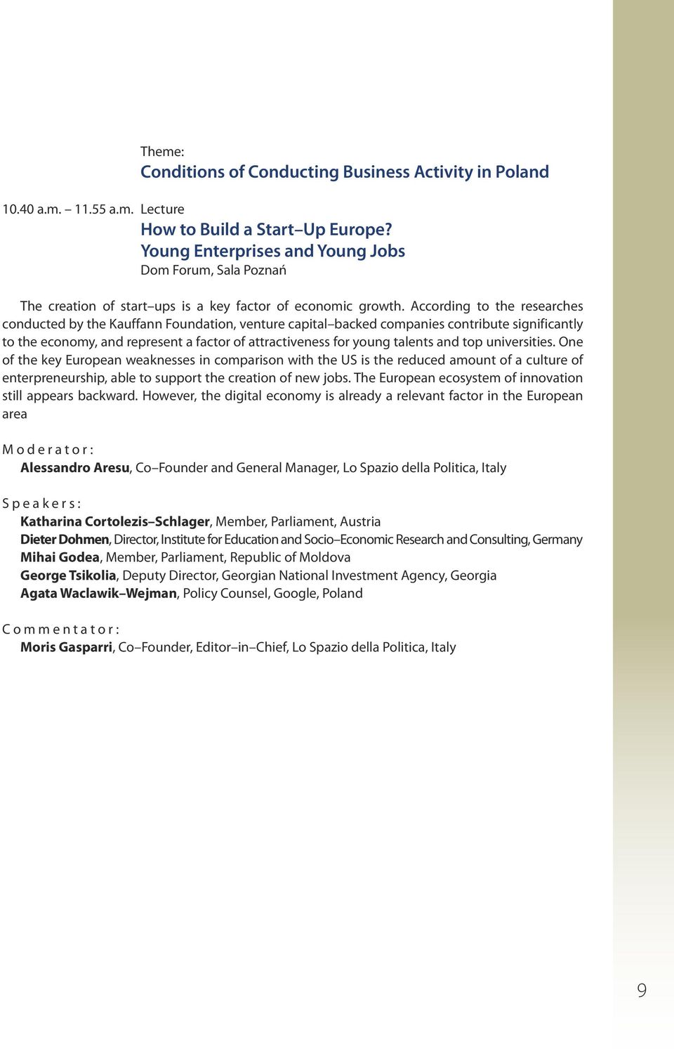 According to the researches conducted by the Kauffann Foun dation, venture capital backed companies contribute signifi cantly to the economy, and represent a factor of attractiveness for young