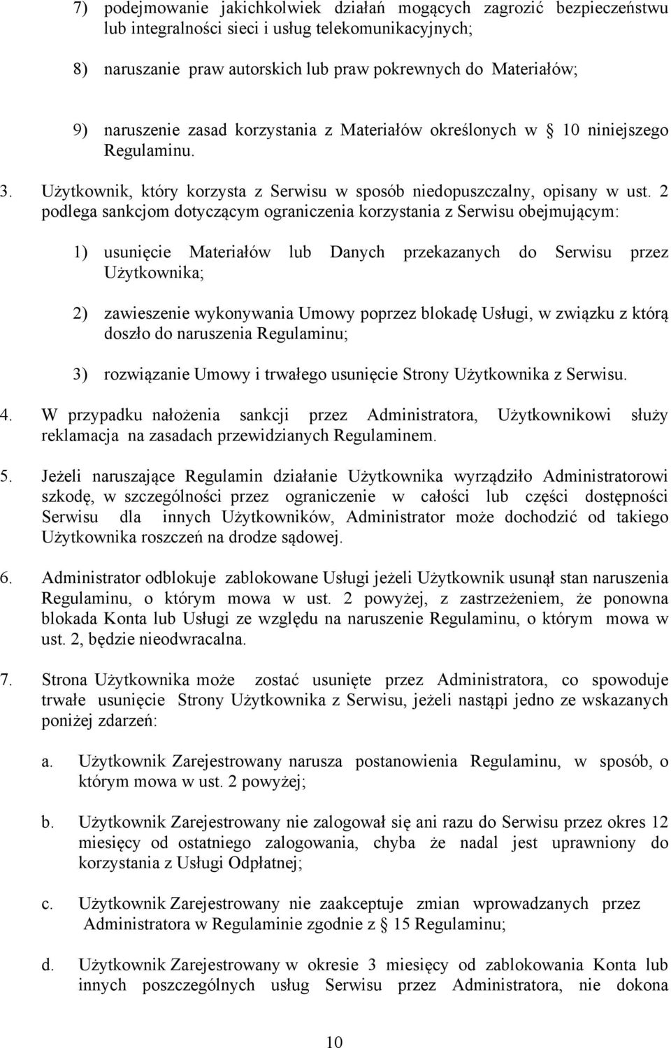 2 podlega sankcjom dotyczącym ograniczenia korzystania z Serwisu obejmującym: 1) usunięcie Materiałów lub Danych przekazanych do Serwisu przez Użytkownika; 2) zawieszenie wykonywania Umowy poprzez