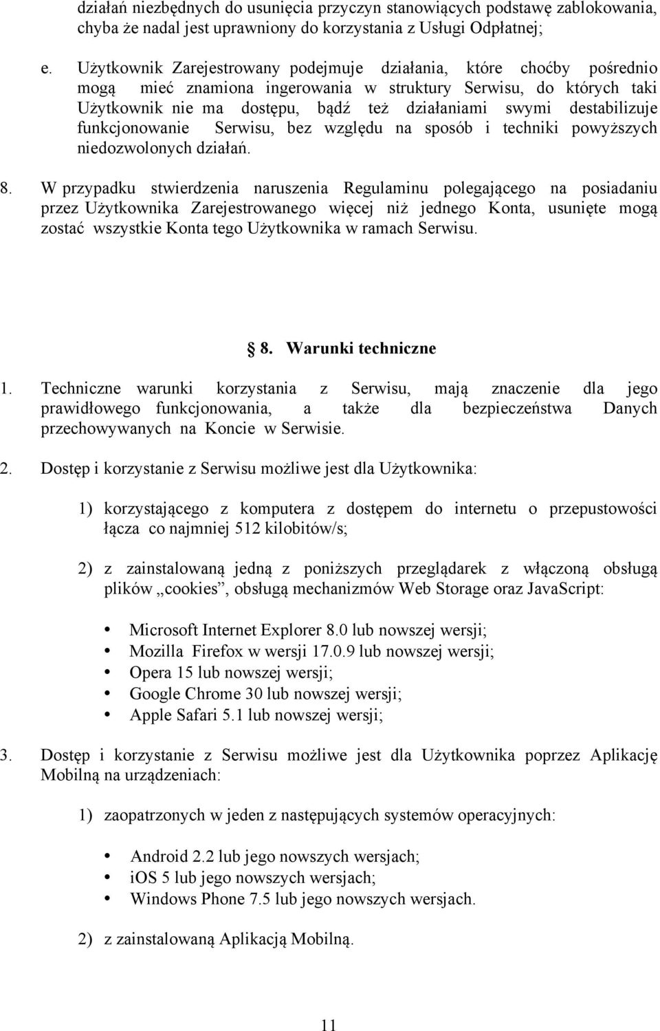 destabilizuje funkcjonowanie Serwisu, bez względu na sposób i techniki powyższych niedozwolonych działań. 8.