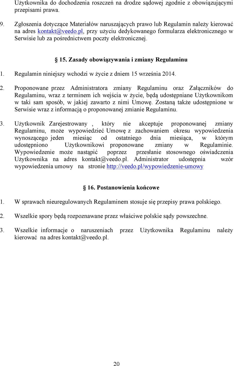 pl, przy użyciu dedykowanego formularza elektronicznego w Serwisie lub za pośrednictwem poczty elektronicznej. 15. Zasady obowiązywania i zmiany Regulaminu 1.