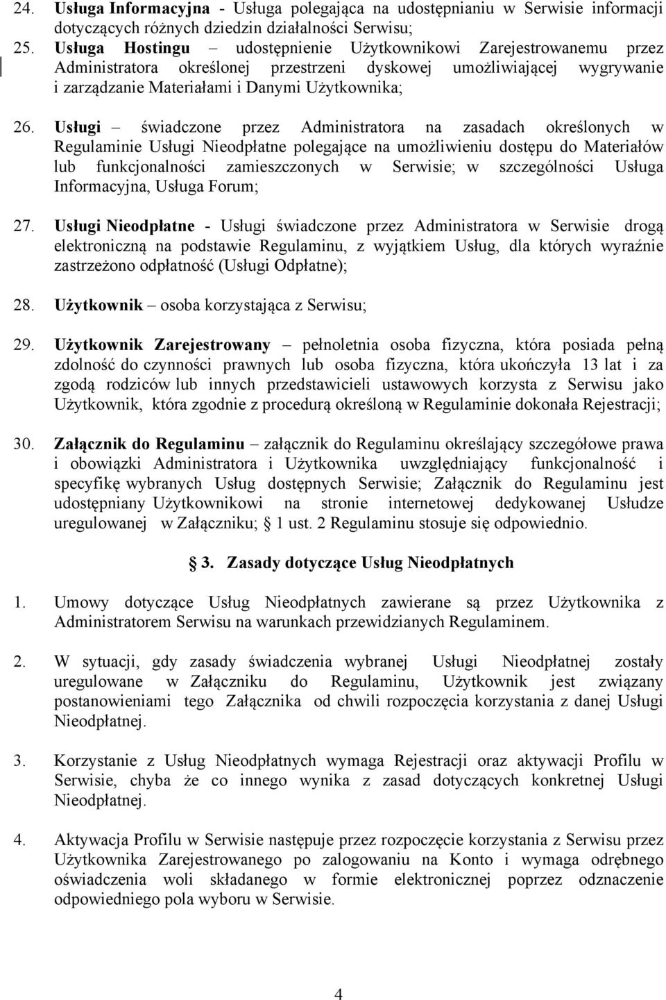 Usługi świadczone przez Administratora na zasadach określonych w Regulaminie Usługi Nieodpłatne polegające na umożliwieniu dostępu do Materiałów lub funkcjonalności zamieszczonych w Serwisie; w