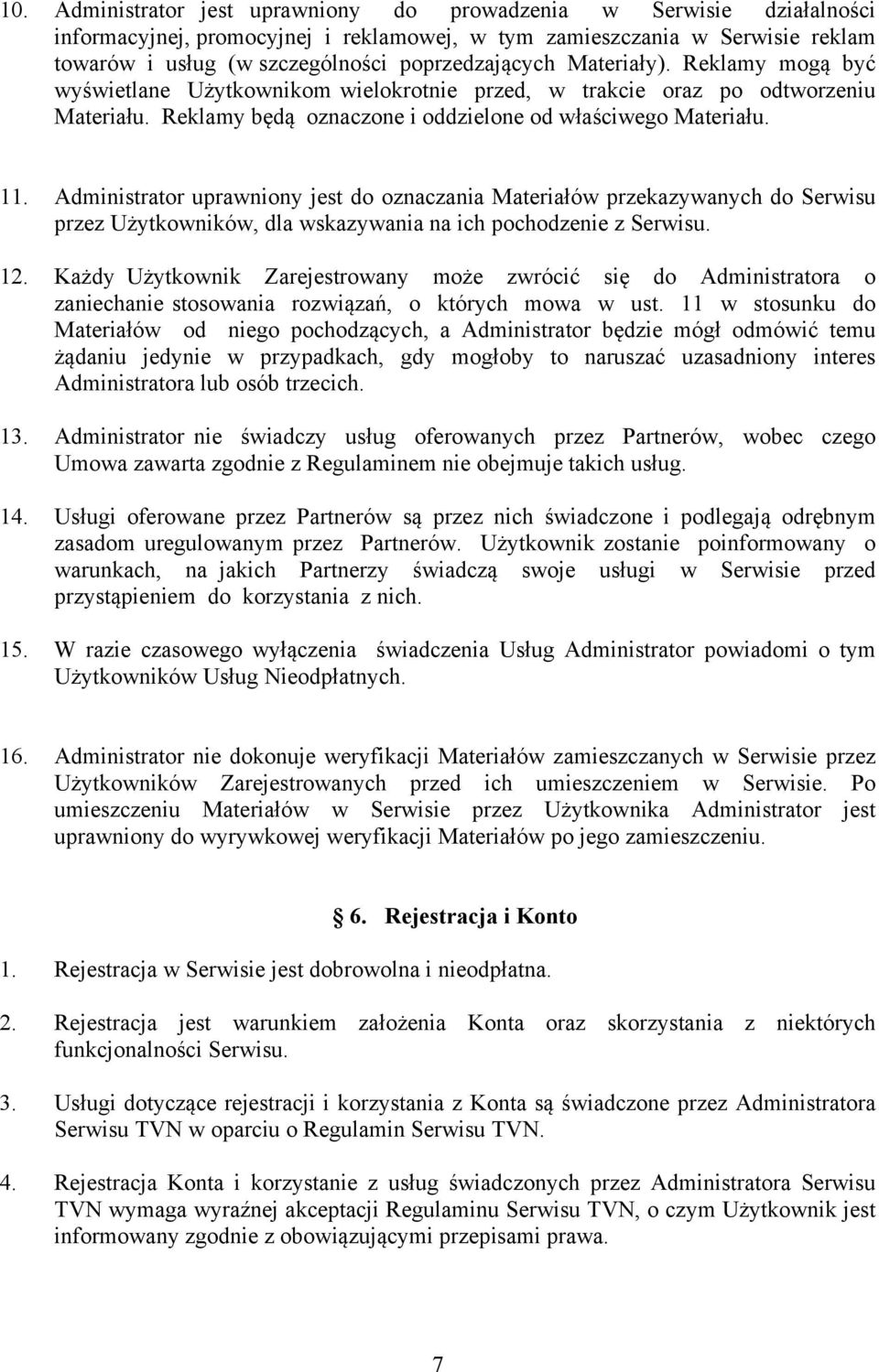 Administrator uprawniony jest do oznaczania Materiałów przekazywanych do Serwisu przez Użytkowników, dla wskazywania na ich pochodzenie z Serwisu. 12.