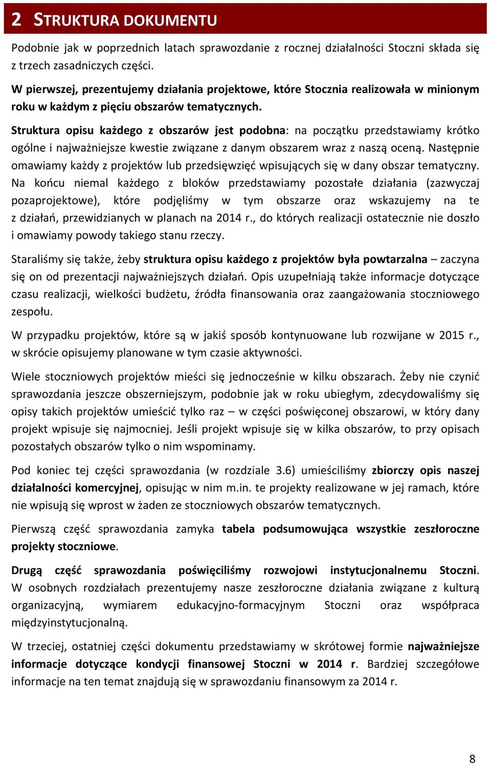 Struktura opisu każdego z obszarów jest podobna: na początku przedstawiamy krótko ogólne i najważniejsze kwestie związane z danym obszarem wraz z naszą oceną.