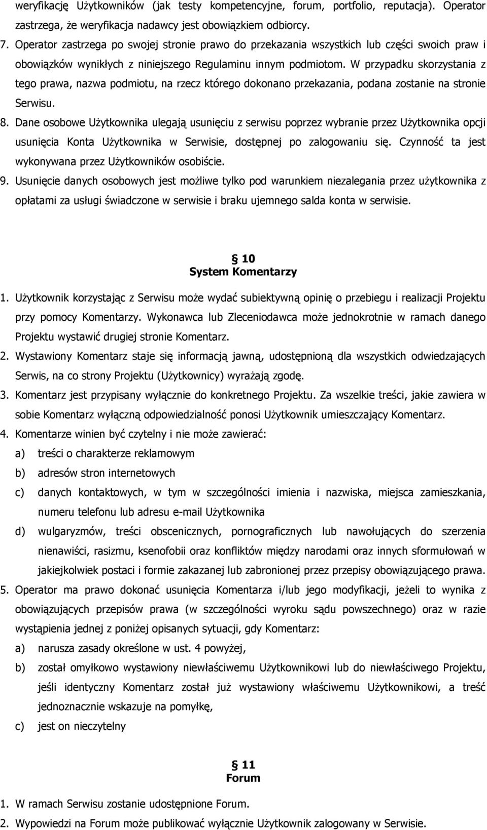 W przypadku skorzystania z tego prawa, nazwa podmiotu, na rzecz którego dokonano przekazania, podana zostanie na stronie Serwisu. 8.