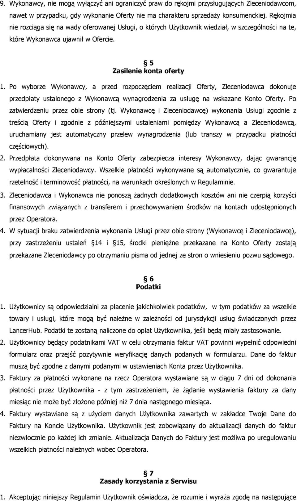 Po wyborze Wykonawcy, a przed rozpoczęciem realizacji Oferty, Zleceniodawca dokonuje przedpłaty ustalonego z Wykonawcą wynagrodzenia za usługę na wskazane Konto Oferty.