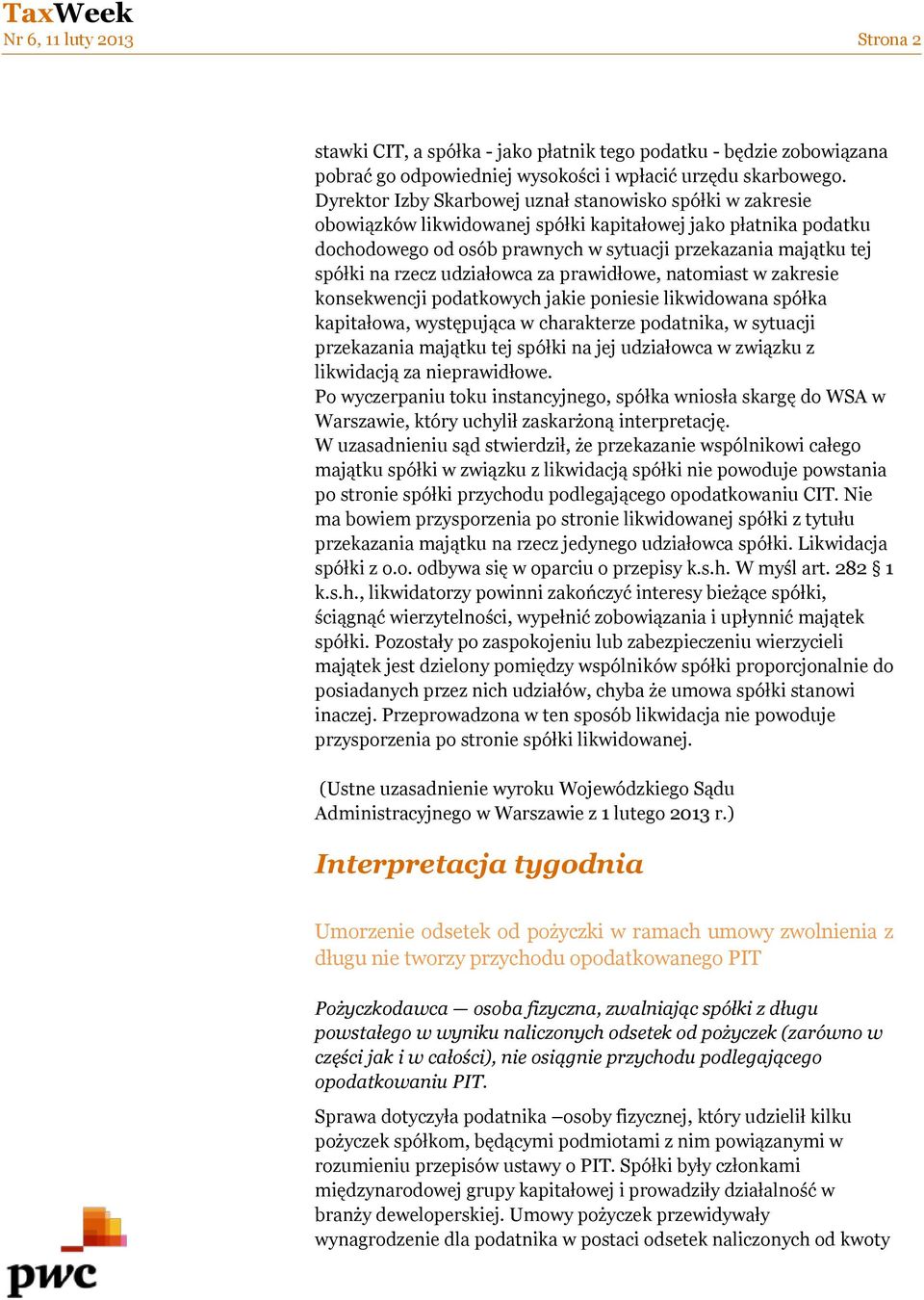 rzecz udziałowca za prawidłowe, natomiast w zakresie konsekwencji podatkowych jakie poniesie likwidowana spółka kapitałowa, występująca w charakterze podatnika, w sytuacji przekazania majątku tej