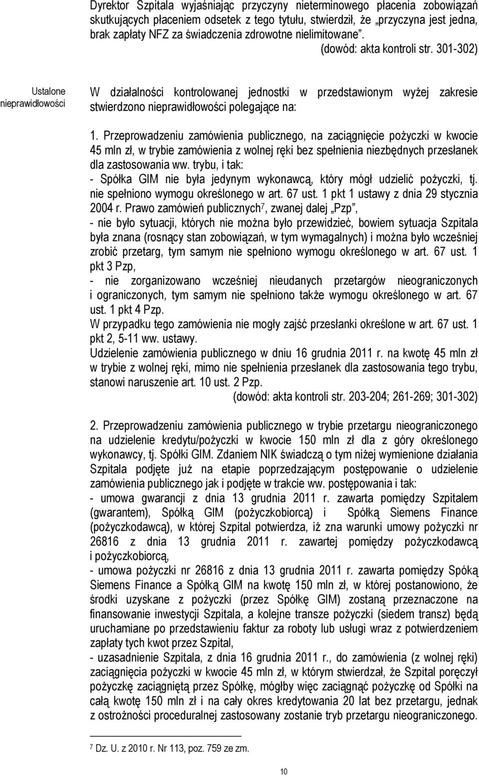 Przeprowadzeniu zamówienia publicznego, na zaciągnięcie pożyczki w kwocie 45 mln zł, w trybie zamówienia z wolnej ręki bez spełnienia niezbędnych przesłanek dla zastosowania ww.